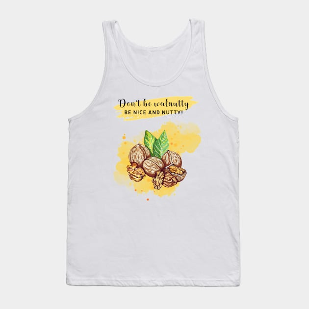 Don't be walnutty, be nice and nutty! Tank Top by Sura